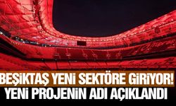 Beşiktaş yeni sektöre giriyor! Yeni projenin adı açıklandı