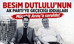 Mücahit Arınç’tan Besim Dutlulu açıklaması! AK Parti’ye geçecek mi?