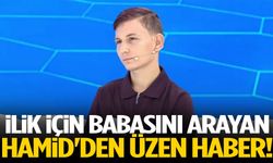 İlik için babasını arayan Hamid'den üzen haber!
