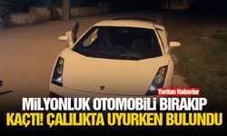 Milyonluk otomobili bırakıp kaçtı! Çalılıkta uyurken bulundu