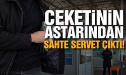 Ceketinin astarından sahte servet çıktı!