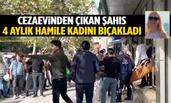 Cezaevinden çıkan şahıs 4 aylık hamile kadını bıçakladı
