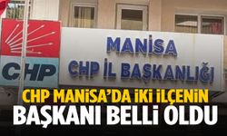 CHP Manisa’da iki ilçenin başkanı belli oldu!