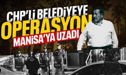 CHP'li belediyeye operasyon Manisa'ya uzadı