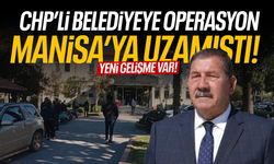 CHP'li belediyeye operasyon Manisa'ya uzamıştı! Yeni gelişme...