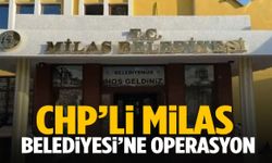 CHP’li Milas Belediyesi’ne operasyon!