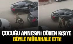 Çocuğu annesini döven kişiye böyle müdahale etti!