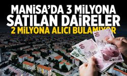Manisa'da 3 milyona satılan daireler 2 milyona alıcı bulamıyor