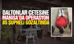 Daltonlar çetesine Manisa’da da operasyon!