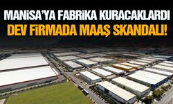 Manisa’ya fabrika kuracaklardı… Dev firmada maaş skandalı!