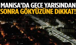 Manisa’da gece yarısından sonra gökyüzüne dikkat!