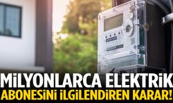Milyonlarca elektrik abonesini ilgilendiren karar!