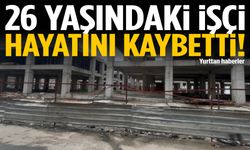 26 yaşındaki işçi hayatını kaybetti