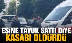 Eşine tavuk sattı diye kasabı öldürdü