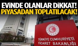 Evinde olanlar dikkat! Piyasadan toplatılacak…