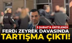 Ferdi Zeyrek davasında duruşma ertelendi! Adliyede tartışma çıktı