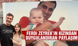 Ferdi Zeyrek’in kızından duygulandıran paylaşım