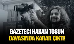 Gazeteci Hakan Tosun davasında karar çıktı!