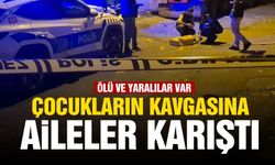 Çocukların kavgasına aileler karıştı: 1 ölü, 4 yaralı