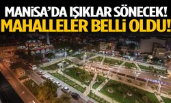 Manisa’da bu mahallelerde ışıklar sönecek!