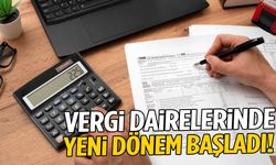 Vergi dairelerinde yeni dönem başladı!