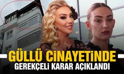 Güllü cinayetinde gerekçeli karar açıklandı