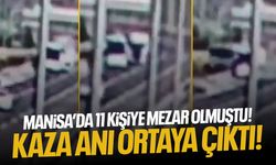Manisa’da 11 kişinin öldüğü kaza anı ortaya çıktı!