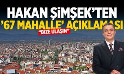 Hakan Şimşek’ten ’67 mahalle’ açıklaması: Bize ulaşın