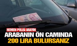 Arabanın ön camında 200 lira bulursanız hemen polisi arayın
