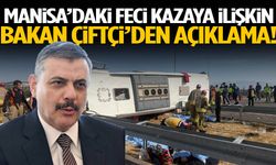 Manisa’daki feci kazaya ilişkin Bakan Çiftçi’den açıklama!