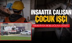 İnşaatta çalışan çocuk işçi merdiven boşluğuna düştü!