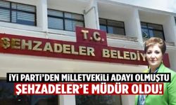 İYİ Parti milletvekili adayı Şehzadeler’de müdür oldu!