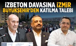 İZBETON davasına İzmir Büyükşehir'den katılma talebi