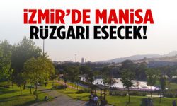 İzmir’de Manisa rüzgarı esecek! 3 gün sürecek…