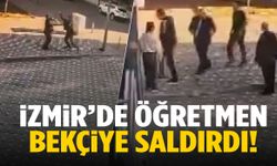 İzmir’de öğretmen bekçiye saldırdı!