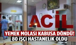 İzmir’de yemek molası kabusa döndü… 80 işçi hastaneye kaldırıldı!