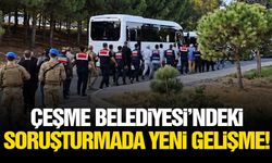 Çeşme Belediyesi’ndeki soruşturmada yeni gelişme!
