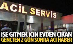 İşe gitmek için evden çıkan gençten 2 gün sonra acı haber