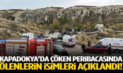 Kapadokya’da çöken peribacasında ölenlerin isimleri açıklandı!