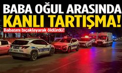 Baba oğul arasında kanlı kavga! Babasını bıçaklayarak öldürdü!