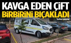 Kavga eden çift birbirini bıçakladı