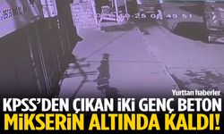KPSS’den çıkan iki genç beton mikserin altında kaldı!