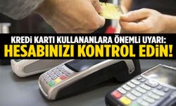 Kredi kartı kullananlara önemli uyarı: Hesabınızı kontrol edin!
