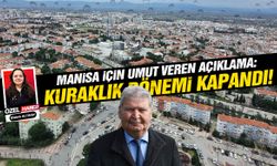 Manisa'da kuraklık dönemi kapandı… Yağışlı süreç başladı!