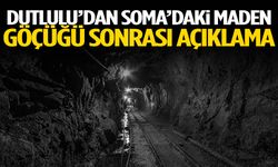 Dutlulu’dan Soma’daki maden göçüğü sonrası açıklama
