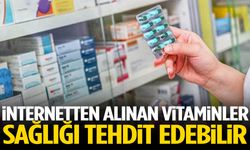 İnternetten alınan vitaminler sağlığı tehdit edebilir