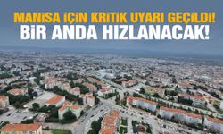 Manisa için kritik uyarı geçildi! Bir anda hızlanacak