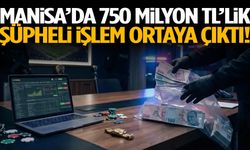 Manisa’da 750 milyon TL’lik şüpheli işlem ortaya çıktı!