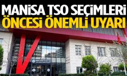 Manisa TSO seçimleri öncesi önemli uyarı