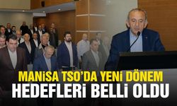 Manisa TSO’da yeni dönem hedefleri belli oldu